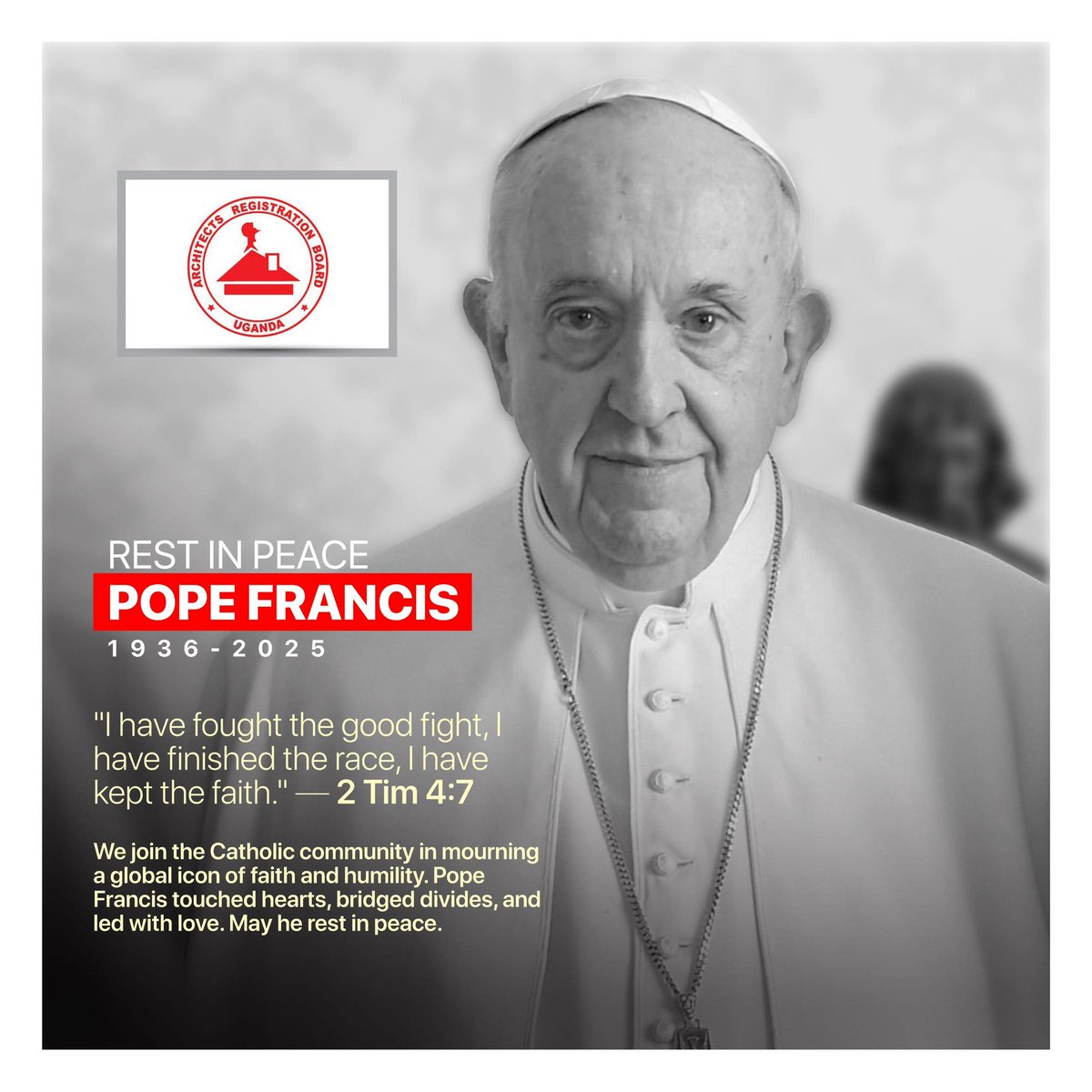 Architects Registration Board - Uganda (@arbuganda) on Twitter photo We join the Catholic community in mourning a global icon of faith and humility.
*Pope Francis* touched hearts, bridged divides, and led with love.
May he rest in peace. <a href="/Thomas_Tayebwa/">Thomas Tayebwa</a> <a href="/AnitahAmong/">Anita Annet Among</a> <a href="/GovUganda/">Government of Uganda</a> <a href="/UgandaCatholic/">Uganda catholic news</a> <a href="/nbstv/">NBS Television</a> <a href="/UgArchSociety/">Uganda Society of Architects</a> We join the Catholic community in mourning a global icon of faith and humility.
*Pope Francis* touched hearts, bridged divides, and led with love.
May he rest in peace. <a href="/Thomas_Tayebwa/">Thomas Tayebwa</a> <a href="/AnitahAmong/">Anita Annet Among</a> <a href="/GovUganda/">Government of Uganda</a> <a href="/UgandaCatholic/">Uganda catholic news</a> <a href="/nbstv/">NBS Television</a> <a href="/UgArchSociety/">Uganda Society of Architects</a>
