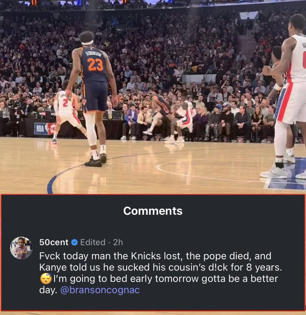 50 Cent on IG got me CRYING 

“Fvck today man the Knicks lost, the pope died, and Kanye told us he sucked his cousin's d*ck for 8 years. I'm going to bed early tomorrow gotta be a better day.”

😂😂😂