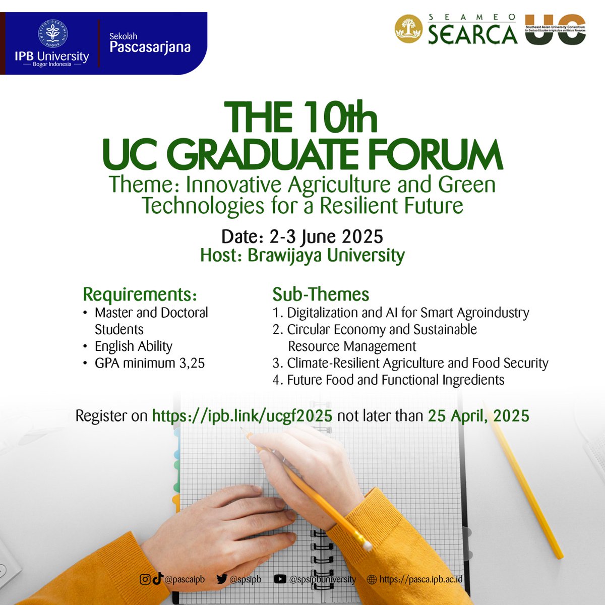 THE 10th UC GRADUATE FORUM
Theme: Innovative Agriculture and Green Technologies for a Resilient Future
Date: 2-3 June 2025, Host: Brawijaya University

Register on ipb.link/ucgf2025 not later than 25 April, 2025