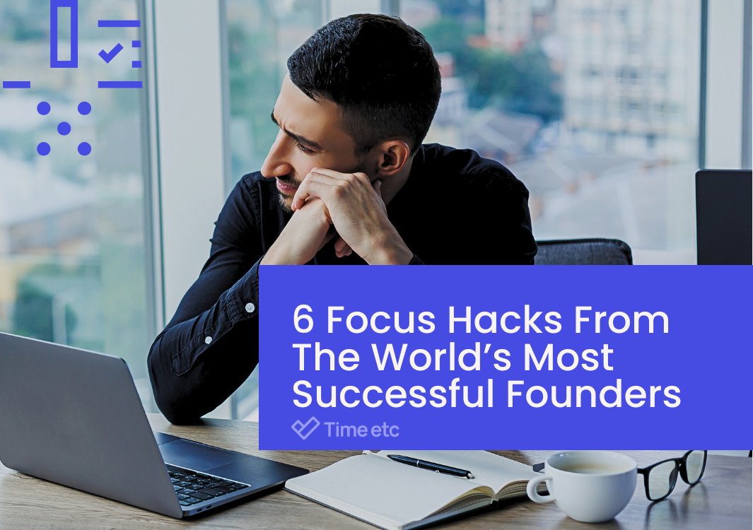 6 Focus Hacks From The World’s Most Successful Founders | Time etc timeetc.co.uk/resources/how-…