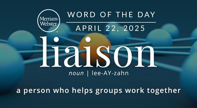 Merriam-Webster Word of the Day April 22, 2025: 'liaison' noun | lee-AY-zahn "a person who helps groups work together" Background Image: a yellow ball connecting other blue balls 