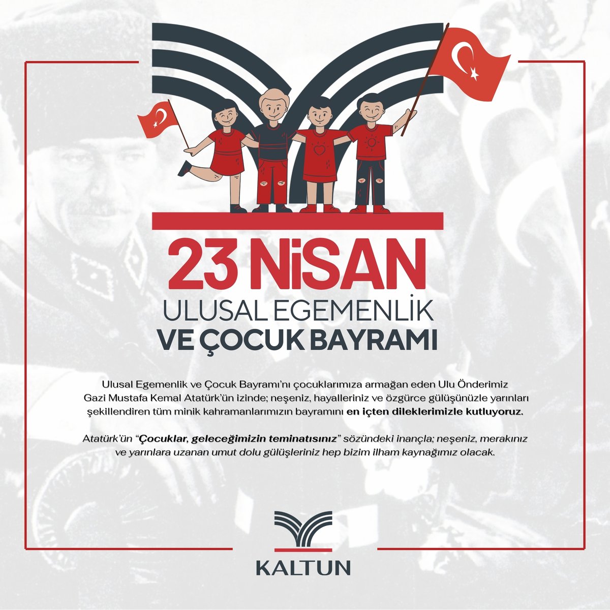 Ulusal Egemenlik ve Çocuk Bayramı’nı çocuklarımıza armağan eden Ulu Önderimiz Gazi Mustafa Kemal Atatürk’ün izinde; neşeniz, hayalleriniz ve özgürce gülüşünüzle yarınları şekillendiren tüm minik kahramanlarımızın bayramını en içten dileklerimizle kutluyoruz.