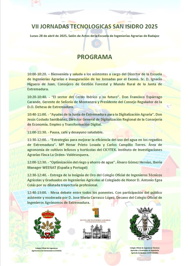Un año más el COITAGIA de Badajoz, junto con COIAEX y la Escuela <a href="/AgrariasUex/">Agrarias Uex</a> , organiza las VII Jornadas Tecnológicas San Isidro 2025.
📍Escuela de Ingenierías Agrarias de Badajoz.
🗓 Lunes, 28de abril
 🕙10:00 horas.