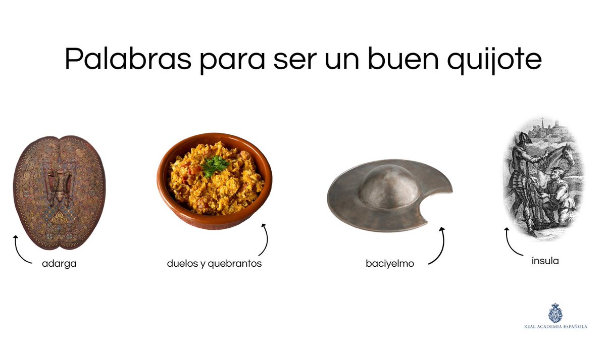 #SemanaCervantina | Estas son algunas de las palabras que necesitará en su vocabulario para ser un buen quijote:

adarga
baciyelmo
duelos y quebrantos
ínsula

¿Proponen más?