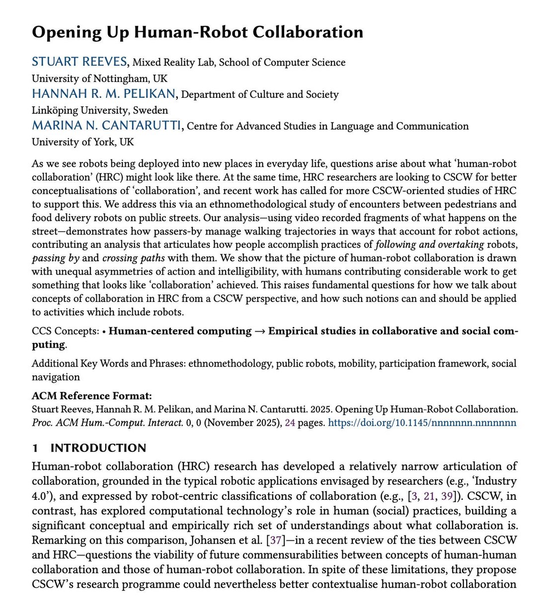 😶 stuart reeves 😶 (@5tuartreeves) on Twitter photo we've got new #EMCA paper out
"Opening Up Human-Robot Collaboration" by me, <a href="/hannah_pelikan/">Dr. Hannah Pelikan💙💛</a> and <a href="/mncantarutti/">Dr. Marina Cantarutti (she/her/ella)</a> - to appear in #CSCW2025
much is being said about how robots might 'collaborate' with people - our purpose is to put that to the test
PDF: people.cs.nott.ac.uk/pszsr/files/re… we've got new #EMCA paper out
"Opening Up Human-Robot Collaboration" by me, <a href="/hannah_pelikan/">Dr. Hannah Pelikan💙💛</a> and <a href="/mncantarutti/">Dr. Marina Cantarutti (she/her/ella)</a> - to appear in #CSCW2025
much is being said about how robots might 'collaborate' with people - our purpose is to put that to the test
PDF: people.cs.nott.ac.uk/pszsr/files/re…