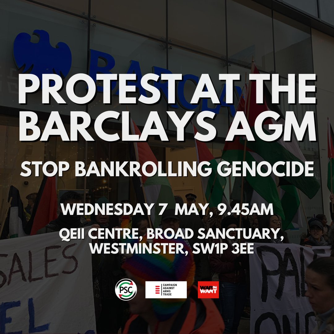 PSCupdates's tweet image. 🚨 Protest at the Barclays AGM
⏰ Wednesday, 7 May, 9:45AM
📍 QEII Centre, Broad Sanctuary, Westminster

Barclays is bankrolling Israel’s genocide, military occupation and apartheid against Palestinians. Join the protest outside its AGM on Wednesday 7 May 2025.