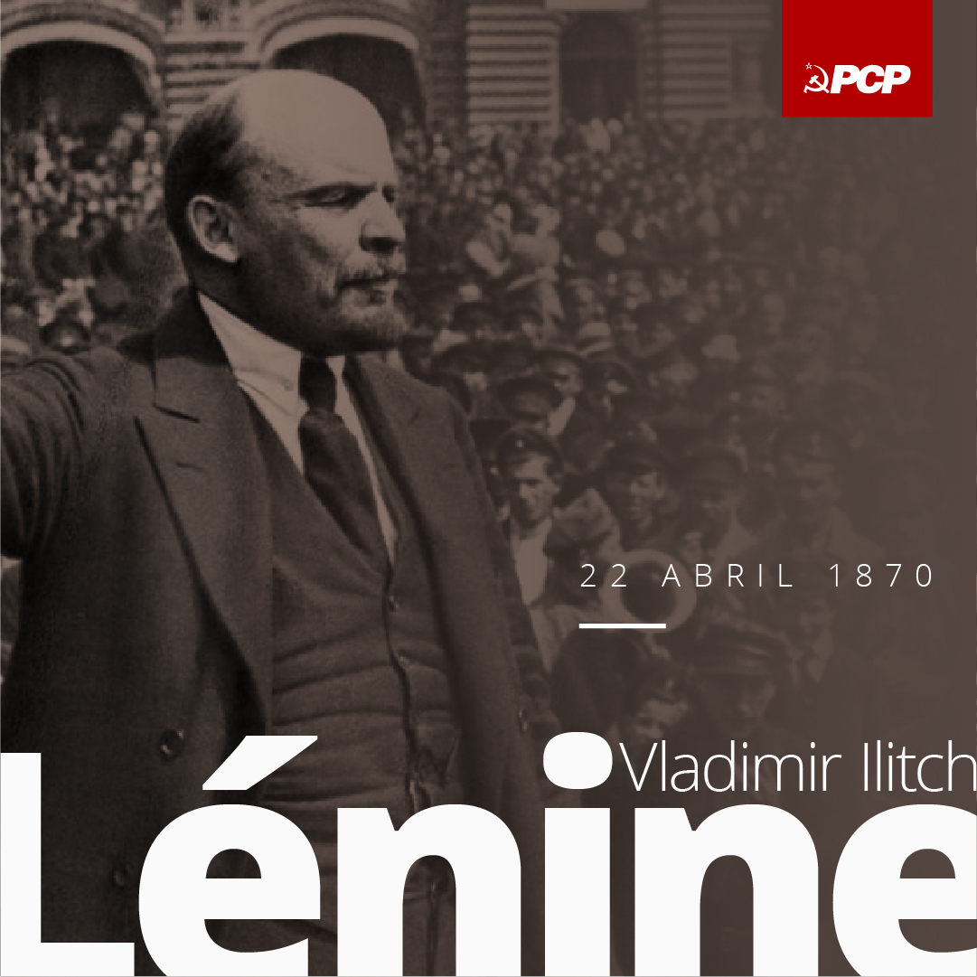 No dia 22 de Abril de 1870 nascia V. I. Lénine, o genial continuador de Marx e Engels, figura de primeiro plano do movimento operário e comunista e da História Universal contemporânea, dirigente da primeira revolução proletária vitoriosa e fundador do primeiro Estado socialista -