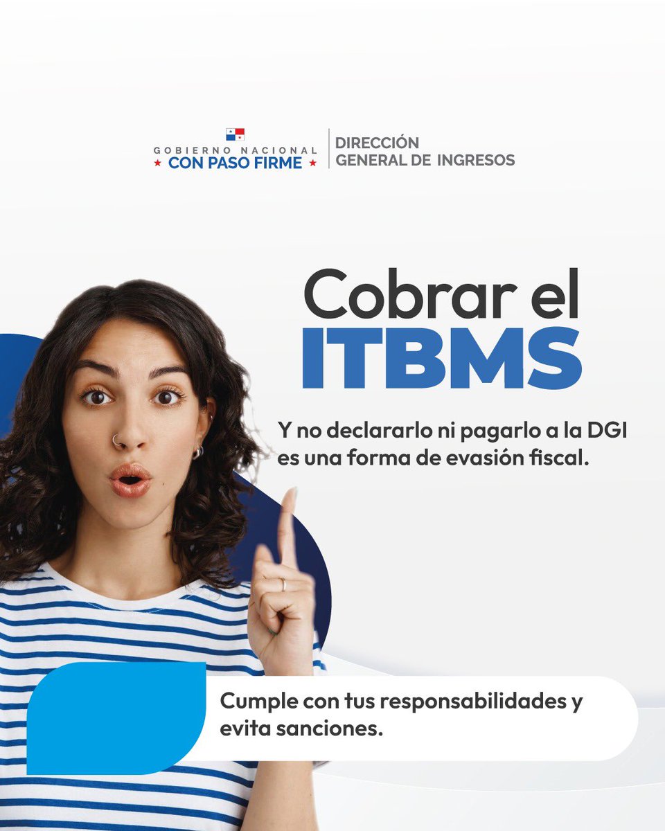 DGI PANAMA (@dgipma) on Twitter photo ¿Cobras el ITBMS pero no lo declaras ni lo pagas a la DGI?
Eso es evasión fiscal.
La <a href="/DGIpma/">DGI PANAMA</a> recuerda a todos los contribuyentes que cumplir con tus obligaciones tributarias es un deber legal y ciudadano.
Evita sanciones. Declara y paga correctamente el ITBMS. ¿Cobras el ITBMS pero no lo declaras ni lo pagas a la DGI?
Eso es evasión fiscal.
La <a href="/DGIpma/">DGI PANAMA</a> recuerda a todos los contribuyentes que cumplir con tus obligaciones tributarias es un deber legal y ciudadano.
Evita sanciones. Declara y paga correctamente el ITBMS.