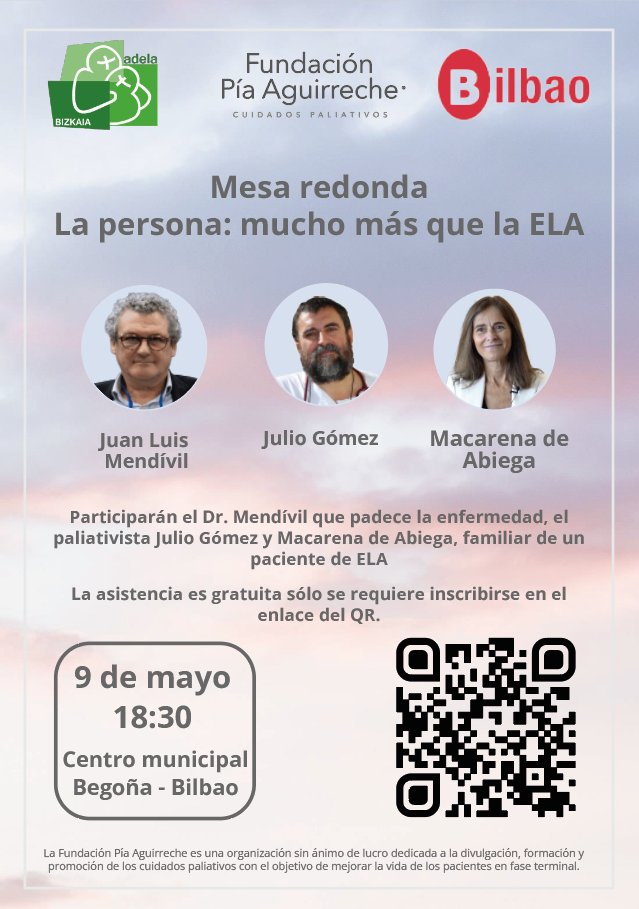 El 9 de mayo organizaremos una mesa redonda sobre la ELA en el centro municipal de Begoña en Bilbao. Participarán el Dr. Mendívil, que padece la enfermedad, el paliativista Julio Gómez y Macarena de Abiega, familiar de un paciente con ELA.
Inscripciones: mesa-ELA.eventbrite.es