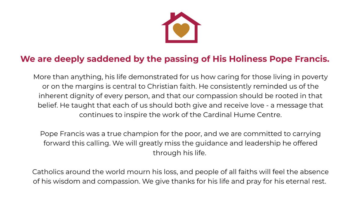 CardinalHumeCHC's tweet image. We are deeply saddened by the passing of His Holiness Pope Francis. Statement by our Chief Executive, @george_on, on behalf of the Cardinal Hume Centre.