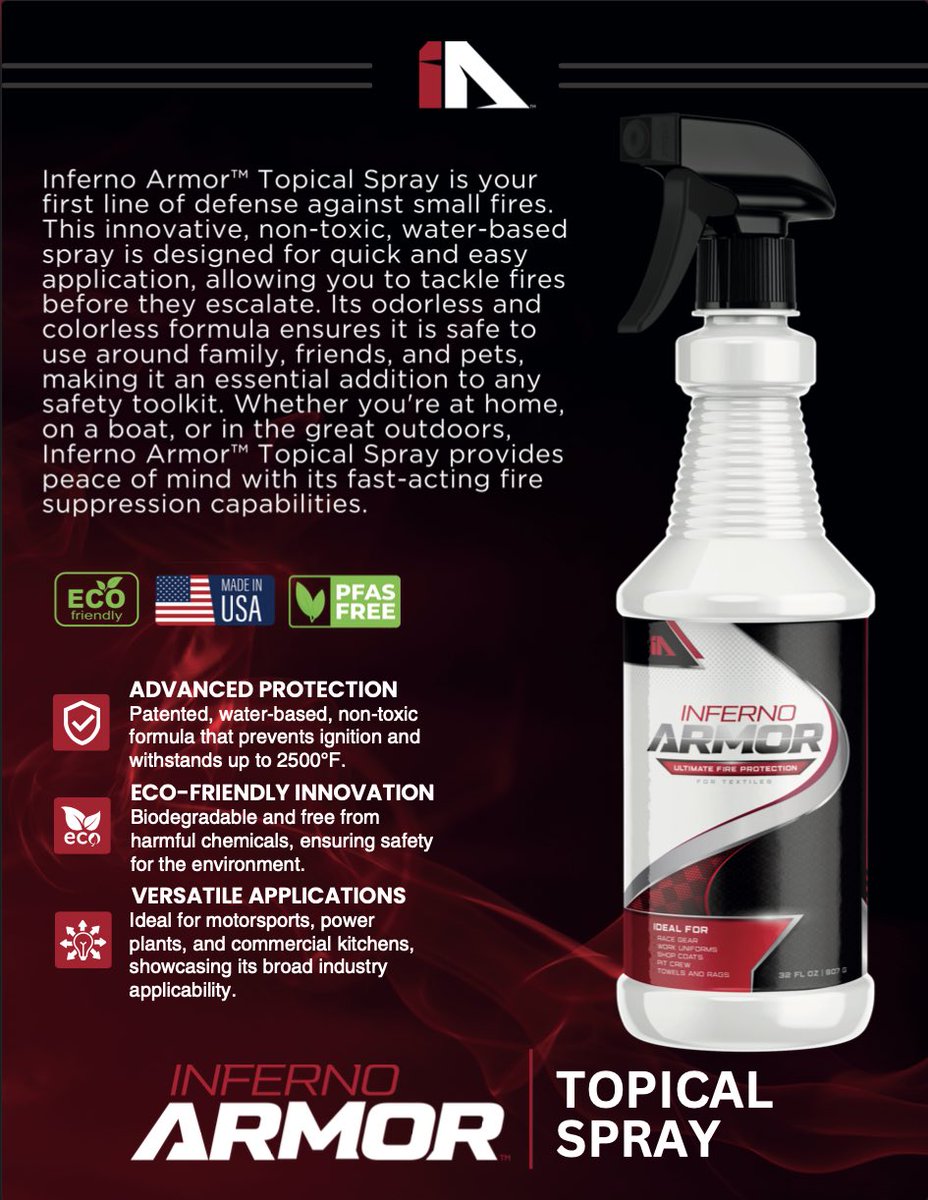 With Inferno Armor™, any fabric can be flame retardant and heat resistant tested up to 2500° Fahrenheit. All you have to do is spray, providing worry-free protection when you need it most. Inferno Armor™ offers top-tier fire-retardant and high-heat transfer protection. Easy to