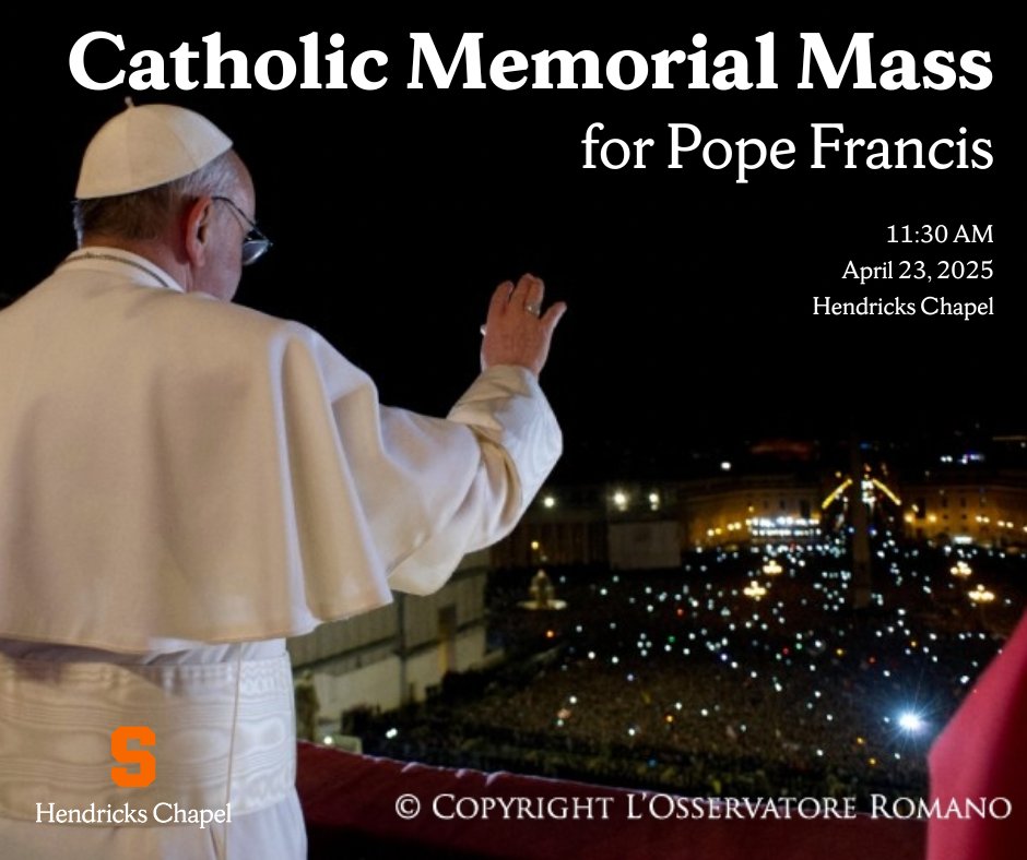 On Wednesday, April 23, 2025, at 11:30 AM, SU Catholic and Hendricks Chapel are hosting a special memorial mass for Pope Francis, who passed away on April 21, 2025.
