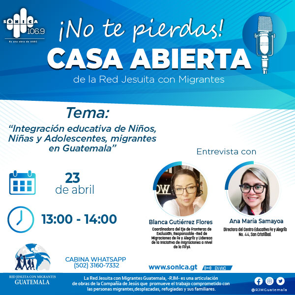 Mañana no te pierdas "Casa Abierta" <a href="/RJMGuate/">Red Jesuita con Migrantes Guatemala</a> 
Tema: "Integración educativa de Niños, Niñas y Adolescentes, migrantes en Guatemala"

🗓️ miércoles 23 de abril 2025
⏰ 13:00 horas
📻 Sónica 106.9 - sonica.gt