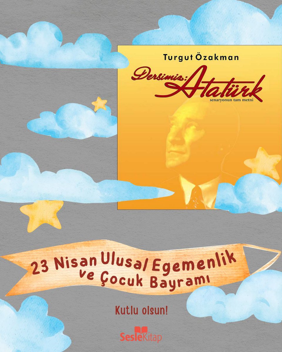 Dersimiz hep Atatürk! 23 Nisan Ulusal Egemenlik ve Çocuk Bayramımız Kutlu Olsun!