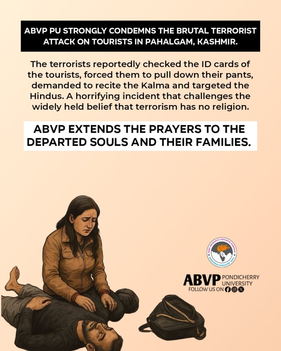 PondiUniABVP's tweet photo. ABVP PU strongly condemns the barbaric terrorist attack on tourists in Pahalgam, Kashmir,where victims were reportedly identified based on their religion and subjected to inhumane treatment before being targeted. 

ABVP PU 🚩

#Pahalgam #pahalgamattack #PahalgamTerrorAttack https://t.co/WoULqB0sGD