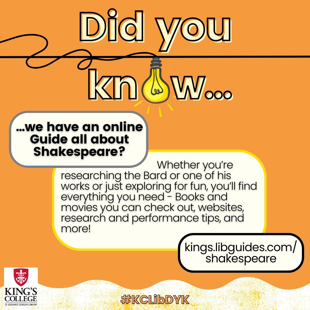 We celebrate Shakespeare's birthday this week! Did you know we have an online Guide all about Shakespeare? You'll find lots of links, books, movies, and more: kings.libguides.com/shakespeare

 #KCLibDYK #Shakespeare #HappyBirthdayShakespeare