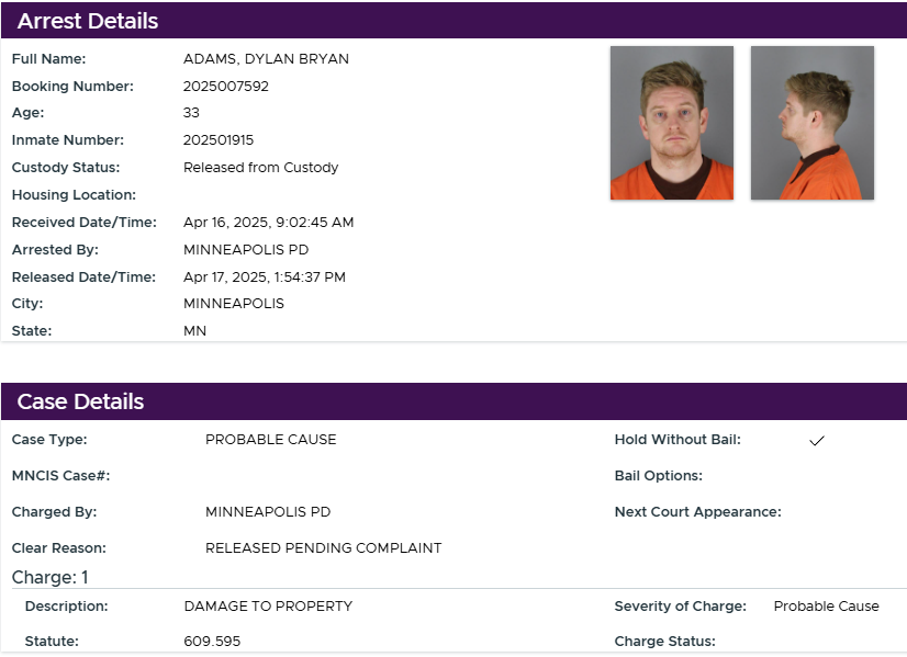 What is really interesting in the Dylan Bryan Adams Tesla case is that the Hennepin County DA did not even enter the case into MCRO.

It wasn't dismissed, it was never filed. There is no case number. The ONLY record of this case is the jail booking which is erased after 90 days.