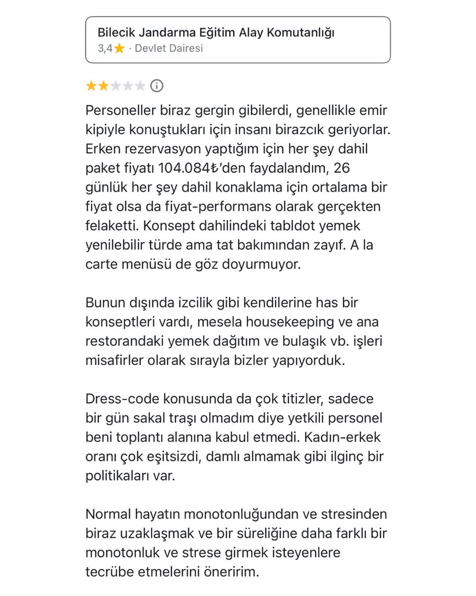 Bilecik Jandarma Komutanlığı'na gelen bir yorum:

"Personeller biraz gerginlerdi, emir kipiyle konuştukları için geriyorlar.

Erken rezervasyon yaptığım için her şey dahil paket fiyatı 104 bin 84 TL'den faydalandım."