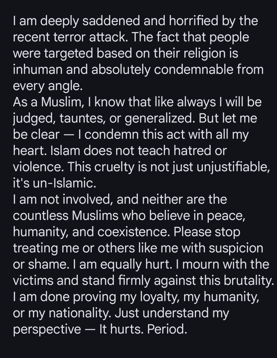 Guardian_AngelG's tweet photo. I’m deeply saddened by d recent terror attack.Targeting ppl by religion is inhuman n I strongly condemn it. As a Muslim, I shouldn’t ve2 keep proving my stand.Islam doesnt teach this hate.I am hurt too.Plz don’t generalize or judge.I stand4Peace — always #PehalgamTerroristAttack https://t.co/K4Gysod506