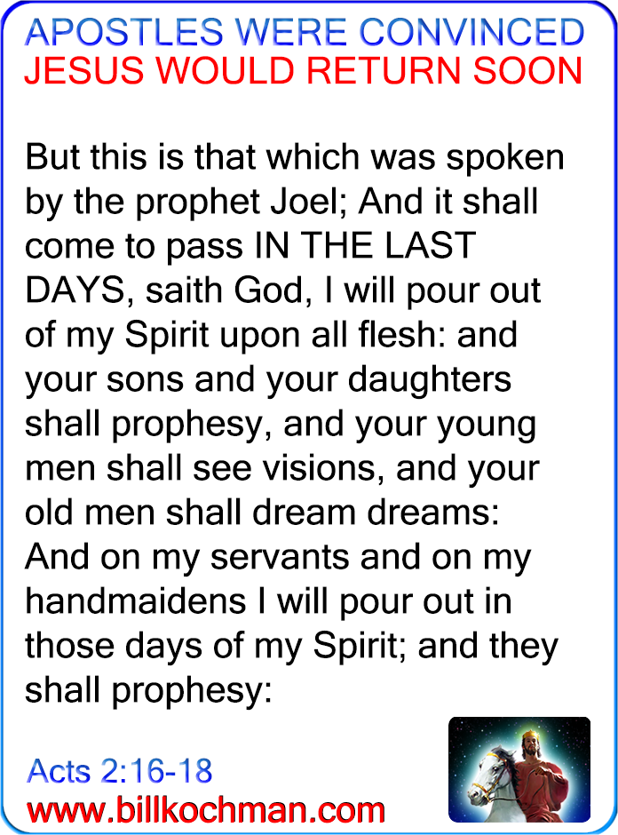 Bill_Kochman's tweet image. Apostles Were Convinced Jesus Would Return Soon Graphic 04 

#apostles #JesusWillReturn #ReturnSoon

NOTE #1: In Acts 2:16-18, the Apostle Peter -- who had just been filled with the Holy Spirit -- is clearly saying two things: Joel's prophecy was being fulfilled at that time d...