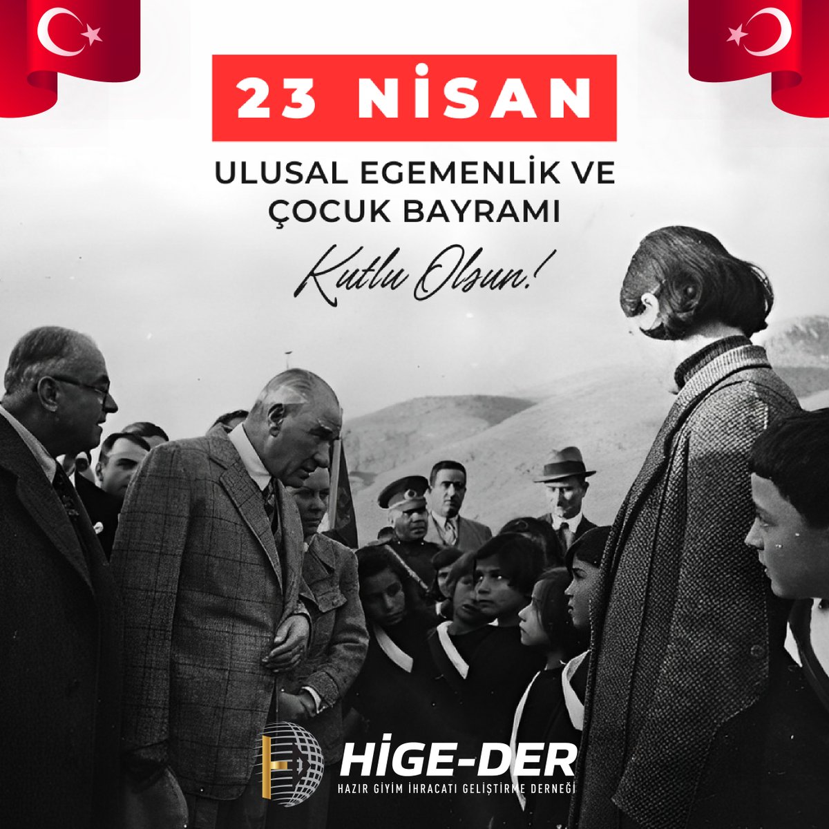 23 Nisan Ulusal Egemenlik ve Çocuk Bayramı’nı, tüm dünya çocuklarına barış ve mutluluk getirmesi dileğiyle kutluyorum. Bu  bayramı çocuklara armağan eden Ulu Önder Atatürk’ü saygıyla anıyor,  çocuklarımıza aydınlık yarınlar diliyorum.  

Hüseyin Öztürk
HİGE-DER Bşk.  

#23Nisan