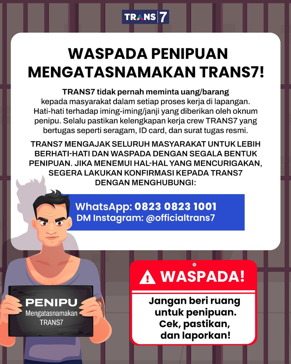 TRANS7's tweet photo. 🚨 Hati-hati, jangan sampai kena tipu modus ngaku-ngaku dari TRANS7 ⚠️

TRANS7 tidak pernah meminta uang/ barang kepada masyarakat dalam setiap proses kerja di lapangan. Hati-hati terhadap iming-iming/ janji yang diberikan oleh oknum penipu.  Selalu pastikan kelengkapan kerja crew TRANS7 yang bertugas seperti seragam, ID card, dan surat tugas resmi.
⠀
TRANS7 mengajak seluruh masyarakat untuk lebih berhati-hati dan waspada dengan segala bentuk penipuan. Jika menemui hal-hal yang mencurigakan, segera lakukan konfirmasi kepada TRANS7 dengan menghubungi:
📱 WhatsApp: 0823 0823 1001
📩 DM Instagram: @officialtrans7

Jangan beri ruang untuk penipuan. Cek, pastikan, dan laporkan! #diTRANS7aja