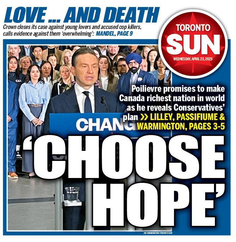 Toronto Sun (@thetorontosun) on Twitter photo 'CHOOSE HOPE:' Poilievre promises to make Canada richest nation in world as he reveals Conservatives' plan.
Check out our front page for Wednesday, April 23, 2025.
More from <a href="/brianlilley/">Brian Lilley</a> here: torontosun.com/opinion/column…
And <a href="/BryanPassifiume/">Bryan Passifiume</a>: torontosun.com/news/national/… 'CHOOSE HOPE:' Poilievre promises to make Canada richest nation in world as he reveals Conservatives' plan.
Check out our front page for Wednesday, April 23, 2025.
More from <a href="/brianlilley/">Brian Lilley</a> here: torontosun.com/opinion/column…
And <a href="/BryanPassifiume/">Bryan Passifiume</a>: torontosun.com/news/national/…