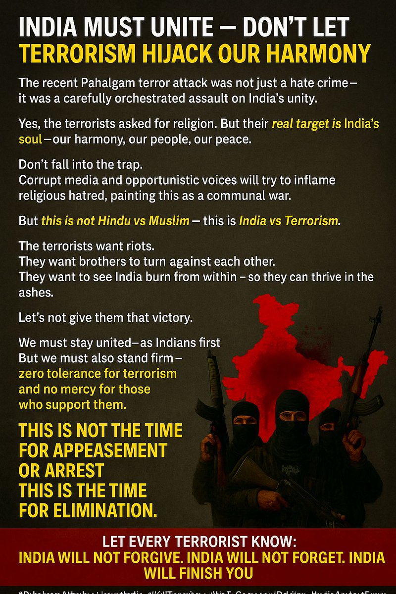 RAKESH JHA (@rakeshjha2102) on Twitter photo No appeasement. No mercy. No delay.
<a href="/PMOIndia/">PMO India</a> <a href="/HMOIndia/">गृहमंत्री कार्यालय, HMO India</a> <a href="/rajnathsingh/">Rajnath Singh</a> @nsajitdobhal <a href="/adgpi/">ADG PI - INDIAN ARMY</a> <a href="/PIBHomeAffairs/">PIB - Ministry of Home Affairs</a> <a href="/ANI/">ANI</a> <a href="/republic/">Republic</a> <a href="/OpIndia_com/">OpIndia.com</a>
#IndiaAgainstTerror #PahalgamAttack #UnitedIndia #ZeroTolerance #EndTerrorism
#JusticeForPilgrims #OneIndia #KillTerrorism #NoToDivision No appeasement. No mercy. No delay.
<a href="/PMOIndia/">PMO India</a> <a href="/HMOIndia/">गृहमंत्री कार्यालय, HMO India</a> <a href="/rajnathsingh/">Rajnath Singh</a> @nsajitdobhal <a href="/adgpi/">ADG PI - INDIAN ARMY</a> <a href="/PIBHomeAffairs/">PIB - Ministry of Home Affairs</a> <a href="/ANI/">ANI</a> <a href="/republic/">Republic</a> <a href="/OpIndia_com/">OpIndia.com</a>
#IndiaAgainstTerror #PahalgamAttack #UnitedIndia #ZeroTolerance #EndTerrorism
#JusticeForPilgrims #OneIndia #KillTerrorism #NoToDivision