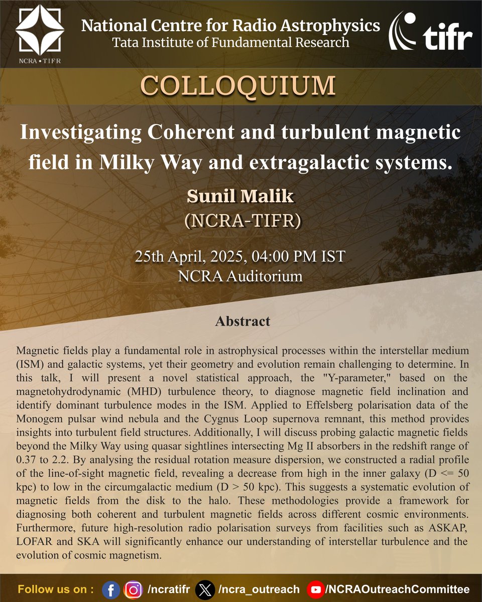 #NCRA-#TIFR COLLOQUIUM
Title: Investigating Coherent and turbulent magnetic field in Milky Way and extragalactic systems.
Speaker: Sunil Malik (NCRA-TIFR)
Date &amp; Time: 25/4/2025 (Friday), 04:00 PM IST
Venue: NCRA Auditorium
#astronomy #astrophysics #magneticfields #milkyway