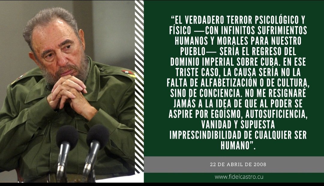 #FidelPorSiempre: “El verdadero terror psicológico y físico (...) sería el regreso del dominio imperial sobre Cuba. En ese triste caso, la causa sería no la falta de alfabetización o de cultura, sino de conciencia...”.  
22/4/ 2008
#HonorHolguinero y #HolguínSí por #Cuba