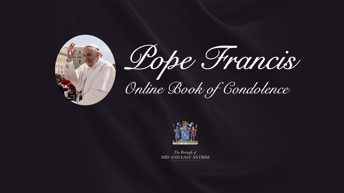 Mayor of Mid and East Antrim, Alderman William McCaughey, has opened an online Book of Condolence in memory of Pope Francis, who passed away on Easter Monday (21 April 2025).

To sign the Book of Condolence please visit: orlo.uk/jaYQ4
