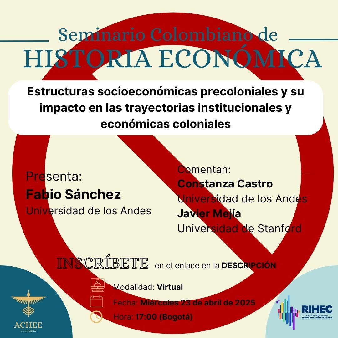 Estimad@s Investigador@s,
Lamentamos comunicar que el Noveno Seminario Colombiano en Historia Económica, previsto para este miércoles 23 de abril, ha sido cancelado.
Les mantendremos informados y esperamos contar con su participación cuando el seminario sea reprogramado.
