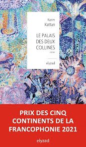 Mi recomendación para el día del libro: Le palais des deux collines de Karim Kattan, escritor palestino.