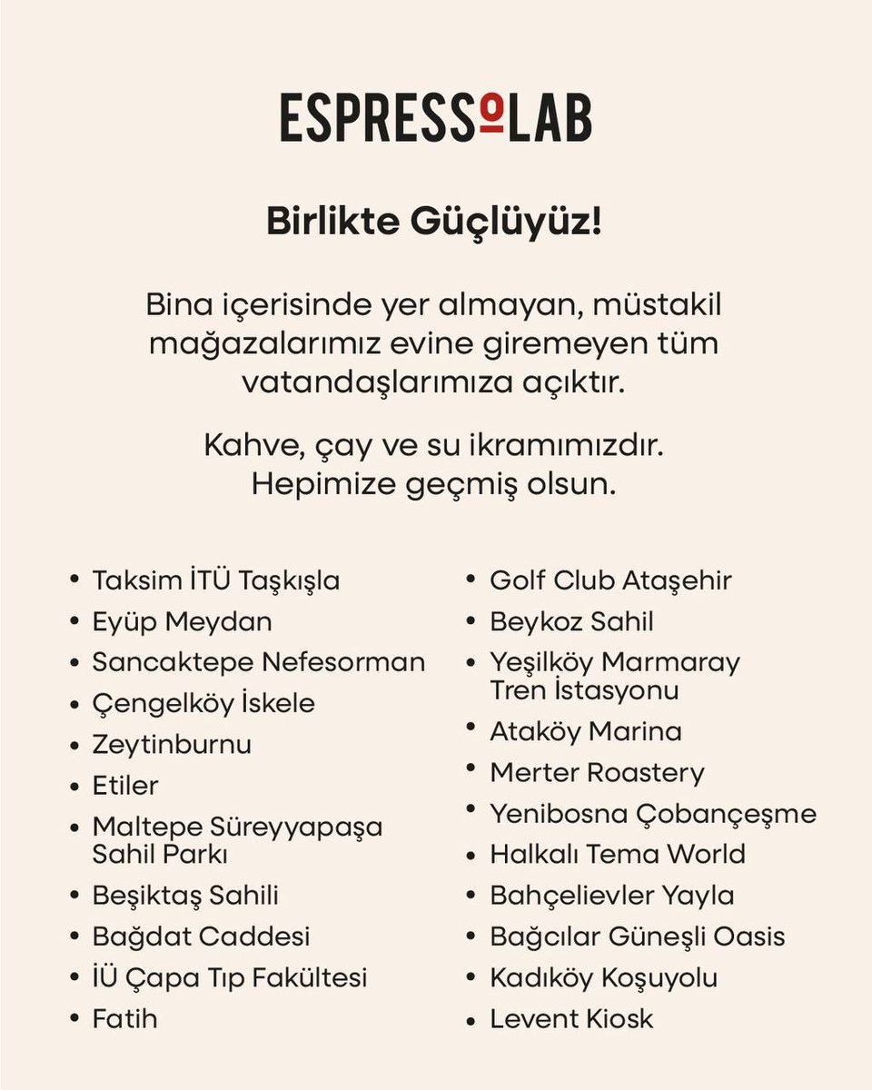 Espressolab: Bina içerisinde yer almayan müstakil mağazalarımız, deprem sebebiyle evine giremeyen tüm vatandaşlarımıza açıktır. Kahve, çay ve su ikramımızdır.