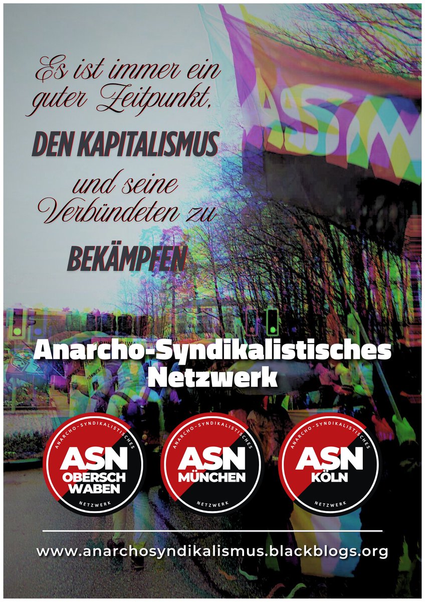 ASN München (@anarchomuenchen) on Twitter photo Es ist immer ein guter Zeitpunkt, den Kapitalismus und seine Verbündeten zu bekämpfen. 🌐 anarchosyndikalismus.blackblogs.org
ASN: Anarcho-Syndikalistisches Netzwerk · München · Köln · Oberschwaben / Ravensburg.
Basisgewerkschaftliche Initiative 🔴⚫️ IAA-<a href="/IWAAIT/">IWA - AIT</a>-Kontakt in Deutschland. Es ist immer ein guter Zeitpunkt, den Kapitalismus und seine Verbündeten zu bekämpfen. 🌐 anarchosyndikalismus.blackblogs.org
ASN: Anarcho-Syndikalistisches Netzwerk · München · Köln · Oberschwaben / Ravensburg.
Basisgewerkschaftliche Initiative 🔴⚫️ IAA-<a href="/IWAAIT/">IWA - AIT</a>-Kontakt in Deutschland.