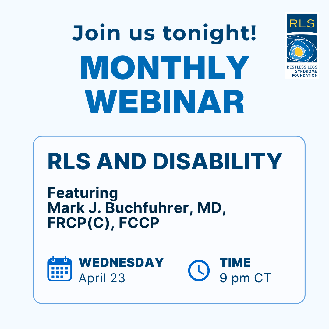 Join us tonight at 9 pm CT, for this month's webinar: 𝘙𝘓𝘚 𝘢𝘯𝘥 𝘋𝘪𝘴𝘢𝘣𝘪𝘭𝘪𝘵𝘺! Our featured presenter is Dr. Mark Buchfuhrer, RLS and sleep expert at Stanford Hospital. Register now at rls.org/attend-events