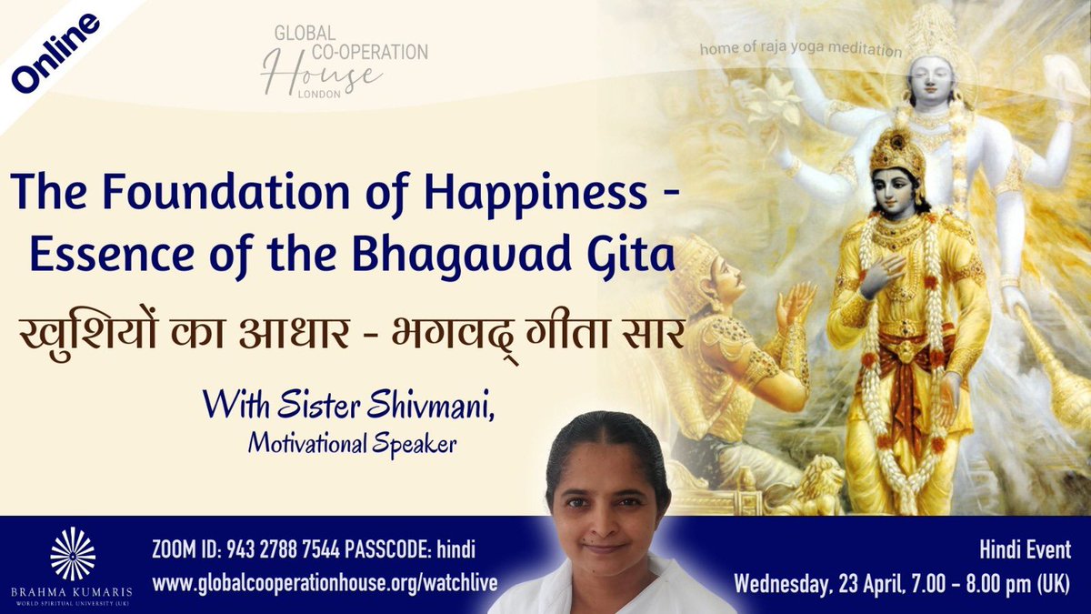 Brahma Kumaris - Global Co-operation House London (@bklondongch) on Twitter photo खुशियों का आधार - भगवद गीता सार : The Foundation of Happiness - Essence of the Bhagavad Gita
#HindiTalkSeries

Wednesday 23 April, 7-8pm
Watch: globalcooperationhouse.org/watchlive
Join #SisterShivMani to explore how to apply the #BhagavadGita in life.
#FreeEvent <a href="/Decoding_Gita/">Bhagavad Gita</a> खुशियों का आधार - भगवद गीता सार : The Foundation of Happiness - Essence of the Bhagavad Gita
#HindiTalkSeries

Wednesday 23 April, 7-8pm
Watch: globalcooperationhouse.org/watchlive
Join #SisterShivMani to explore how to apply the #BhagavadGita in life.
#FreeEvent <a href="/Decoding_Gita/">Bhagavad Gita</a>