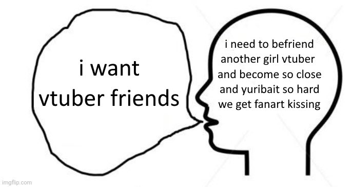 It appears I want vtuber friends