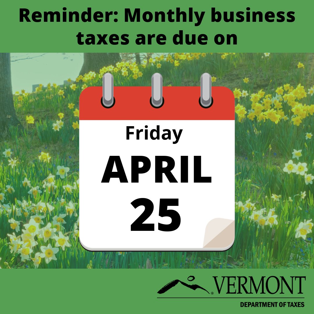 Due Friday, April 25: Business Taxes for the March reporting period. tax.vermont.gov/business #VtTax