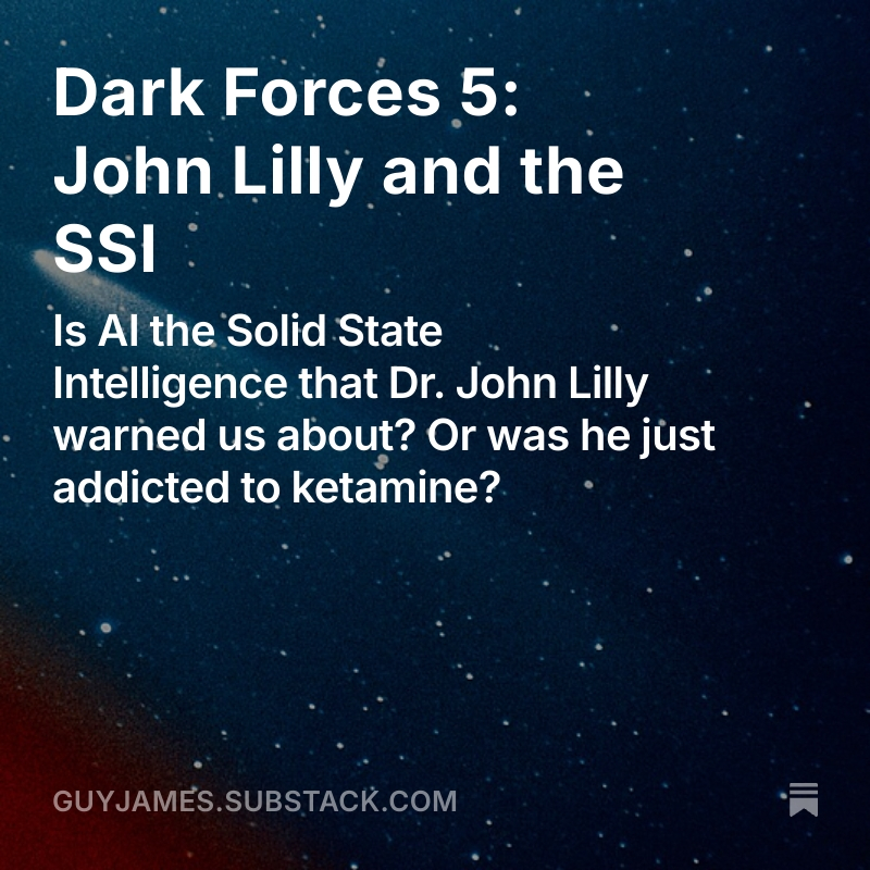 Dark Forces 5: John Lilly and the SSI open.substack.com/pub/guyjames/p…