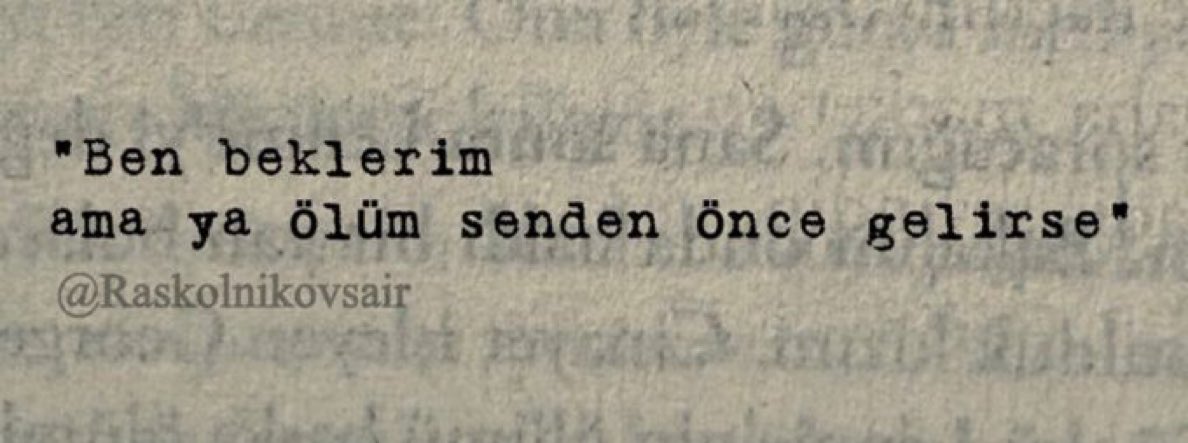 Raskolnikovsair's tweet photo. "Ben beklerim 
ama ya ölüm senden önce gelirse" https://t.co/7jTiZN99cH