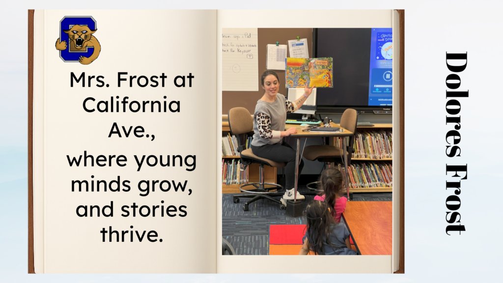 Mrs. Frost at California Ave.,
Where young minds grow, and stories thrive.