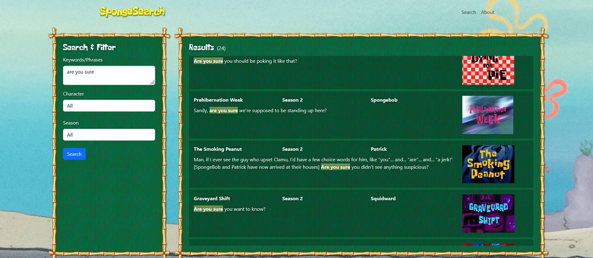made my first public website app thing. 
it's a SBSP transcript searcher that lets you search words/phrases from a specific character or season. it might be more useful once I add more seasons :p

try it out here: sponge-search.vercel.app

had to repost due to a broken link.