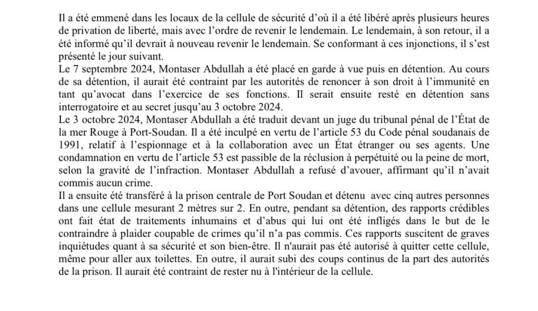 SOUDAN - 21 avril 2025 

Le procès de Montaser Abdallah a débuté à Port Soudan 21 avril après huit mois de détention. Abdallah est connu pour avoir fait partie de l'équipe de défense de plusieurs personnalités de la société civile, dont l'ancien Premier ministre Abdalla Hamdok.