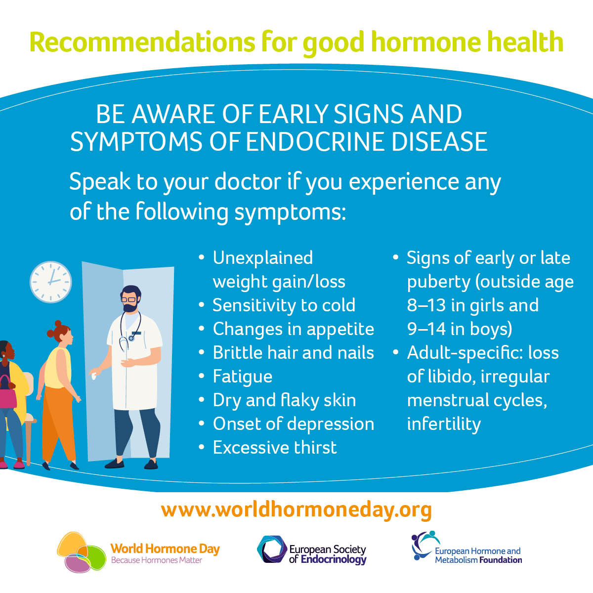 Today is World Hormone Day! The first World Hormone Day takes place today to raise awareness of the vital role of hormones in rare and chronic disease. 

How many of these 10 early signs and symptoms of endocrine disease did you know of? 

#WorldHormoneDay #BecauseHormonesMatter