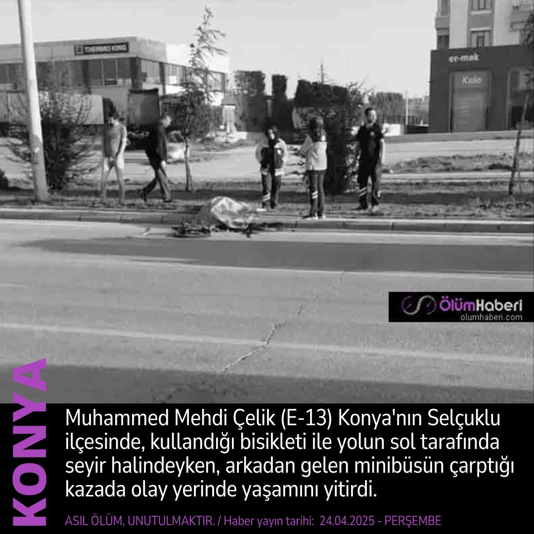 OlumHaberi's tweet photo. Muhammed Mehdi Çelik (E-13) Konya Selçuklu'da, bisikletine minibüsün çarptığı kazada yaşamını yitirdi. https://t.co/4RMTDKXK5e... #MuhammedMehdiCelik #Konya #Selcuklu #vefta #cenaze #kaza #vefat #ogrenci #bisiklet https://t.co/qlcqAeKvoX