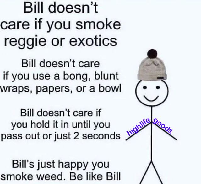 highlifegoods's tweet image. Bill's chill, be like Bill 

#BeLikeBill #HighLifeGoods #WeedHumor #420Friendly #StonerLife #CannabisCommunity #PotMemes #ReggieOrExotics #StayChill #SmokeWeed
