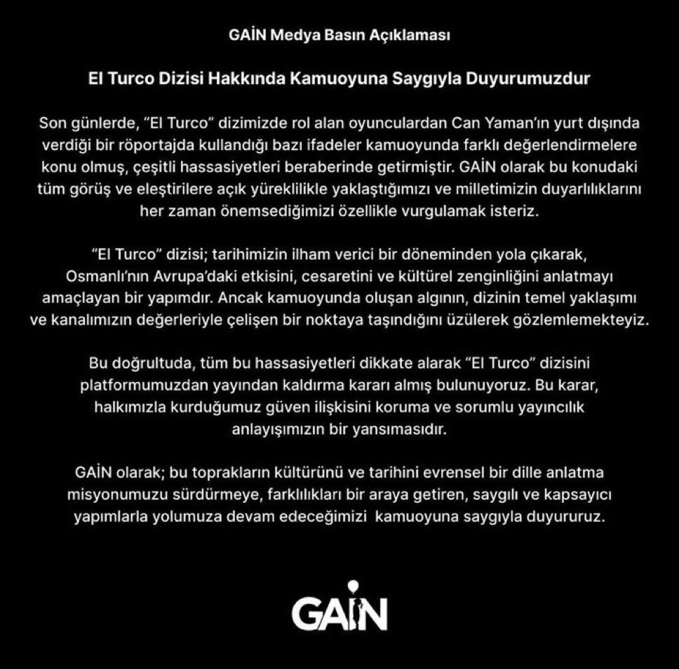 Gain'in bu açıklamasını görmesem Can Yaman'ın açıklamasından haberim olmazdı. İzledim. Hiç bir hassasiyet yaratmadı bende açıkcası. Böyle hamasi hamasi yaklaşımlarla, bir röpteki bir kelimeden diziyi yayından kaldırmak abartılı bir tutum. 
El Turco kendine abonesi çok daha yüksek