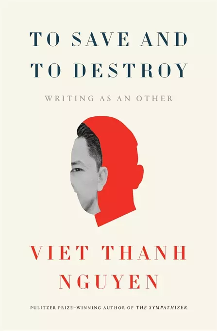 To Save and to Destroy by Viet Thanh Nguyen

Pulitzer Prize–winning author Viet Thanh Nguyen's latest work, To Save and to Destroy: Writing as an Other, offers a profound exploration of identity, authorship, and the role of the writer in society. Based on his Norton Lectures at