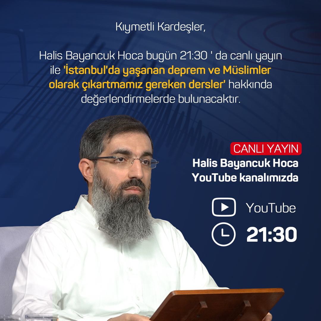Kıymetli Kardeşler;

Halis Bayancuk Hoca bugün canlı yayın ile 'İstanbul'da yaşanan deprem ve Müslimler olarak çıkartmamız gereken dersler' hakkında bir değerlendirmede bulunacaktır.

Canlı yayın, Halis Bayancuk Hoca Youtube kanalında 21:30'da başlayacaktır.